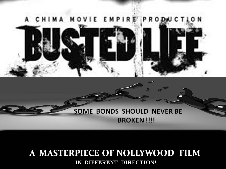 BUSTED LIFE A MASTERPIECE OF NOLLYWOOD MOVIE IN DIFFERENT DIRECTION